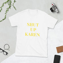 Load image into Gallery viewer, &quot;Shut Up Karen&quot; Unisex T-Shirt
